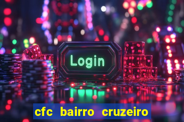 cfc bairro cruzeiro caxias do sul